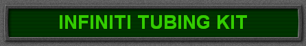 INFINITI TUBING KIT