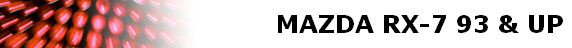 MAZDA RX-7 93 & UP