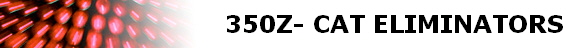 350Z- CAT ELIMINATORS