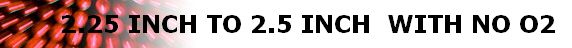 2.25 INCH TO 2.5 INCH  WITH NO O2