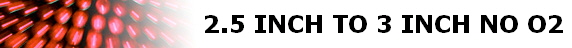 2.5 INCH TO 3 INCH NO O2