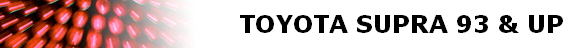 TOYOTA SUPRA 93 & UP