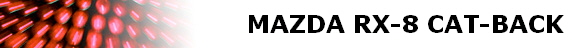 MAZDA RX-8 CAT-BACK