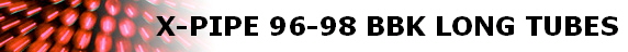 X-PIPE 96-98 BBK LONG TUBES